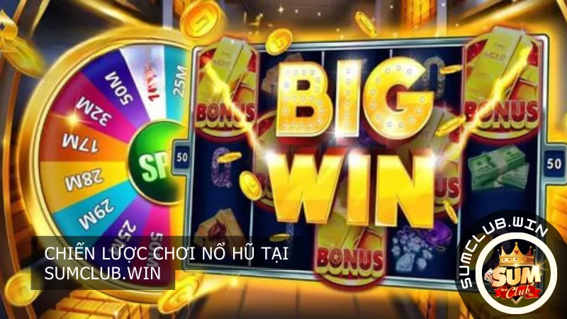 Chiến lược chơi Nổ Hũ tại Sumclub