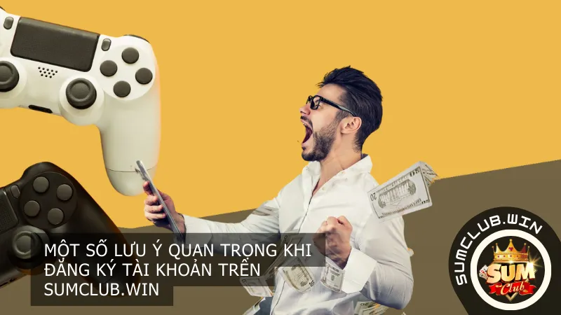 Một số lưu ý quan trọng khi đăng ký tài khoản Sumclub