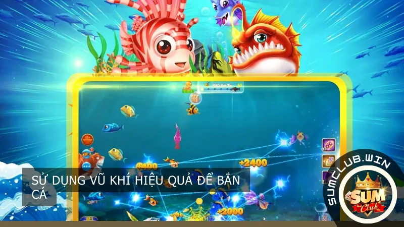Sử dụng vũ khí hiệu quả để bắn cá