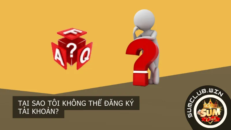 Tại Sao Tôi Không Thể Đăng Ký Tài Khoản?