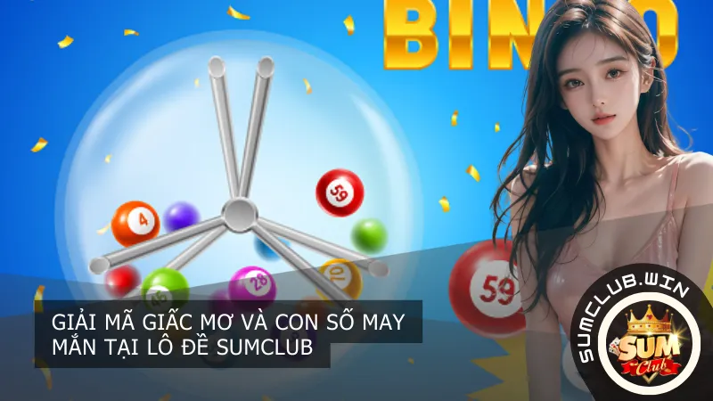 Giải mã giấc mơ và con số may mắn tại Lô Đề SumClub