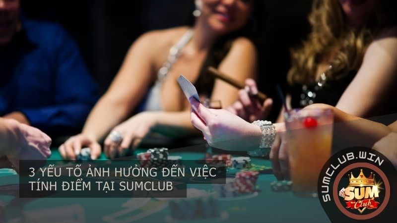 3 yếu tố ảnh hưởng đến việc tính điểm tại SUMCLUB 