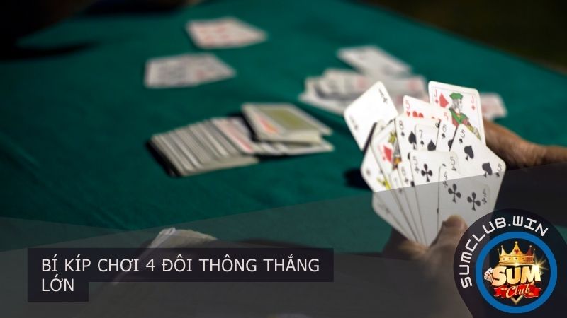 Bí kíp chơi 4 đôi thông thắng lớn
