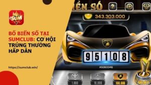 Bốc Biển Số tại SUMCLUB - Cơ hội trúng thưởng hấp dẫn
