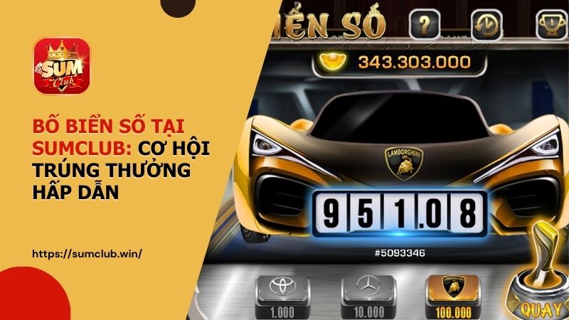 Bốc Biển Số tại SUMCLUB - Cơ hội trúng thưởng hấp dẫn