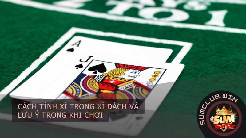 Cách tính xì trong xì dách và lưu ý trong khi chơi