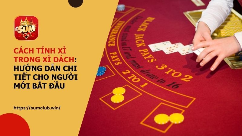 Cách tính xì trong xì dách: Hướng dẫn chi tiết cho người mới bắt đầu