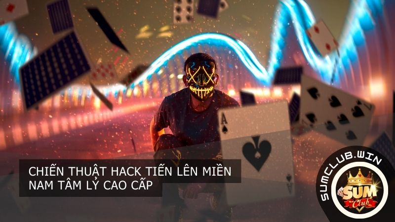  Chiến thuật hack tiến lên miền nam tâm lý cao cấp