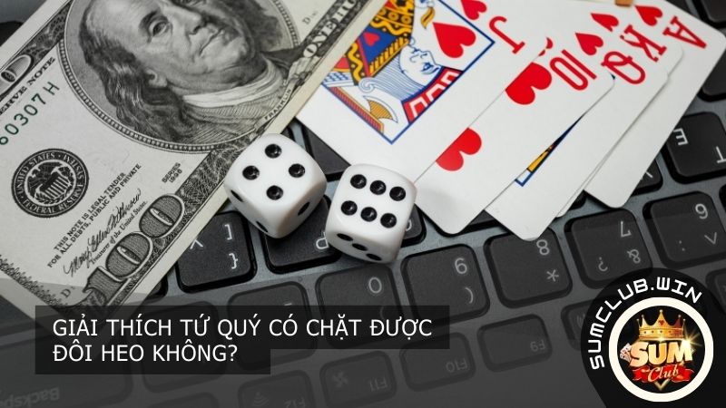 Giải thích Tứ quý có chặt được đôi heo không? 