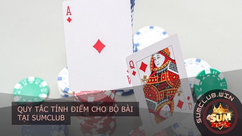 Quy tắc tính điểm cho bộ bài tại SUMCLUB