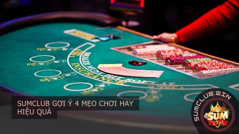 SUMCLUB gợi ý 4 mẹo chơi hay hiệu quả