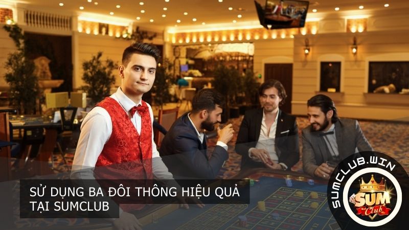 Sử dụng ba đôi thông hiệu quả  tại SUMCLUB