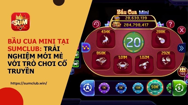 Bầu Cua Mini tại SUMCLUB - Trải nghiệm mới mẻ với trò chơi cổ truyền