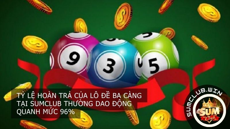 Tỷ lệ hoàn trả của lô đề ba càng tại SUMCLUB thường dao động quanh mức 96%