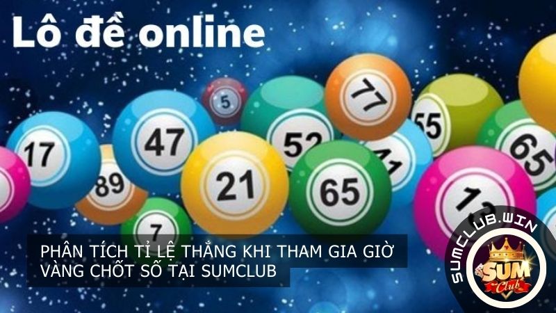 Phân tích tỉ lệ thắng khi tham gia giờ vàng chốt số tại SUMCLUB