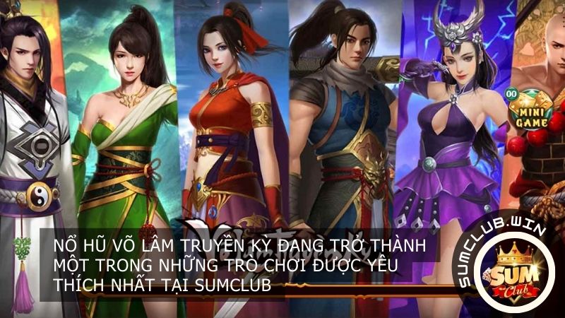 Nổ hũ Võ Lâm Truyền Kỳ đang trở thành một trong những trò chơi được yêu thích nhất
