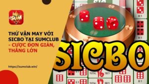 Thử vận may với Sicbo tại SUMCLUB - Cược đơn giản, thắng lớn