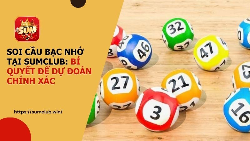 Soi cầu bạc nhớ tại SUMCLUB: Bí quyết để dự đoán chính xác