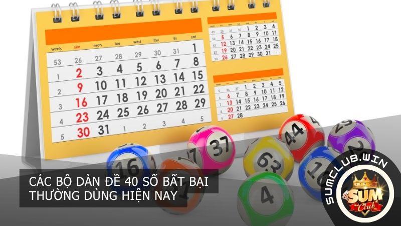 Các bộ dàn đề 40 số phổ biến nhất được cao thủ tin dùng để đánh quanh năm đạt hiệu quả cao nhất
